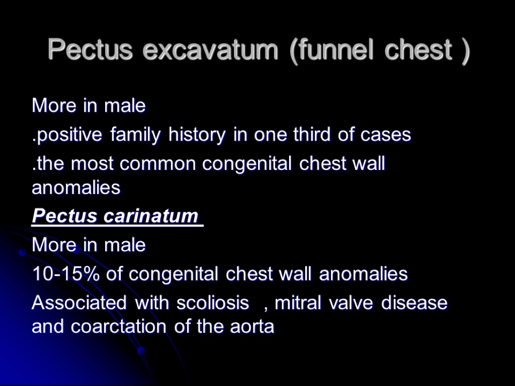 Pectus excavatum (funnel chest ) More in male .positive family history in one third